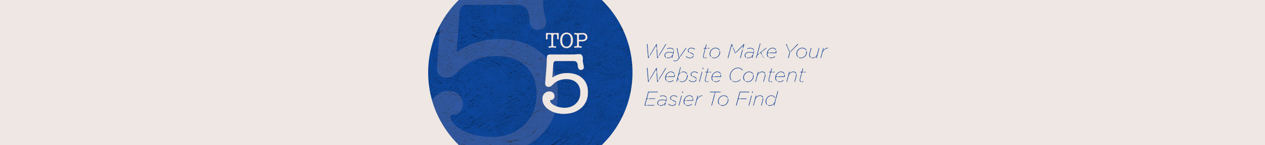 Top 5 Ways to Make Your Website Content Easier To Find